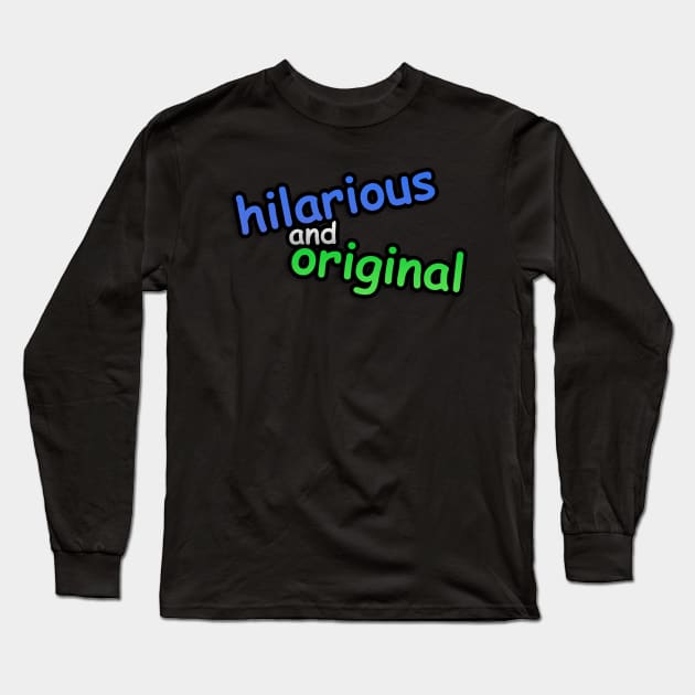 hiLARIOUs anD ORigINAL Long Sleeve T-Shirt by Jijarugen